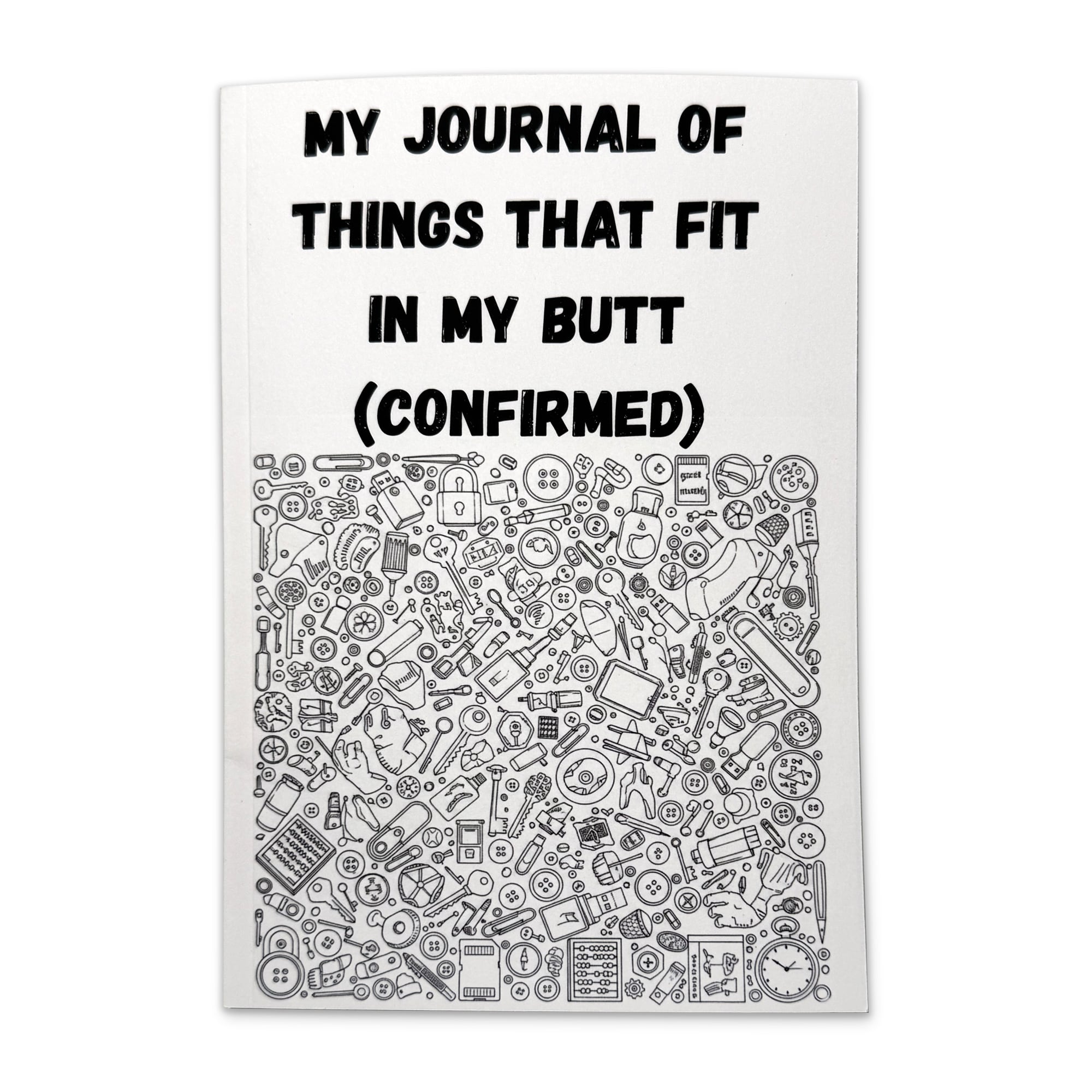 My Journal Of Things That Might Fit In My Butt (Confirmed) 1 - OddGoods