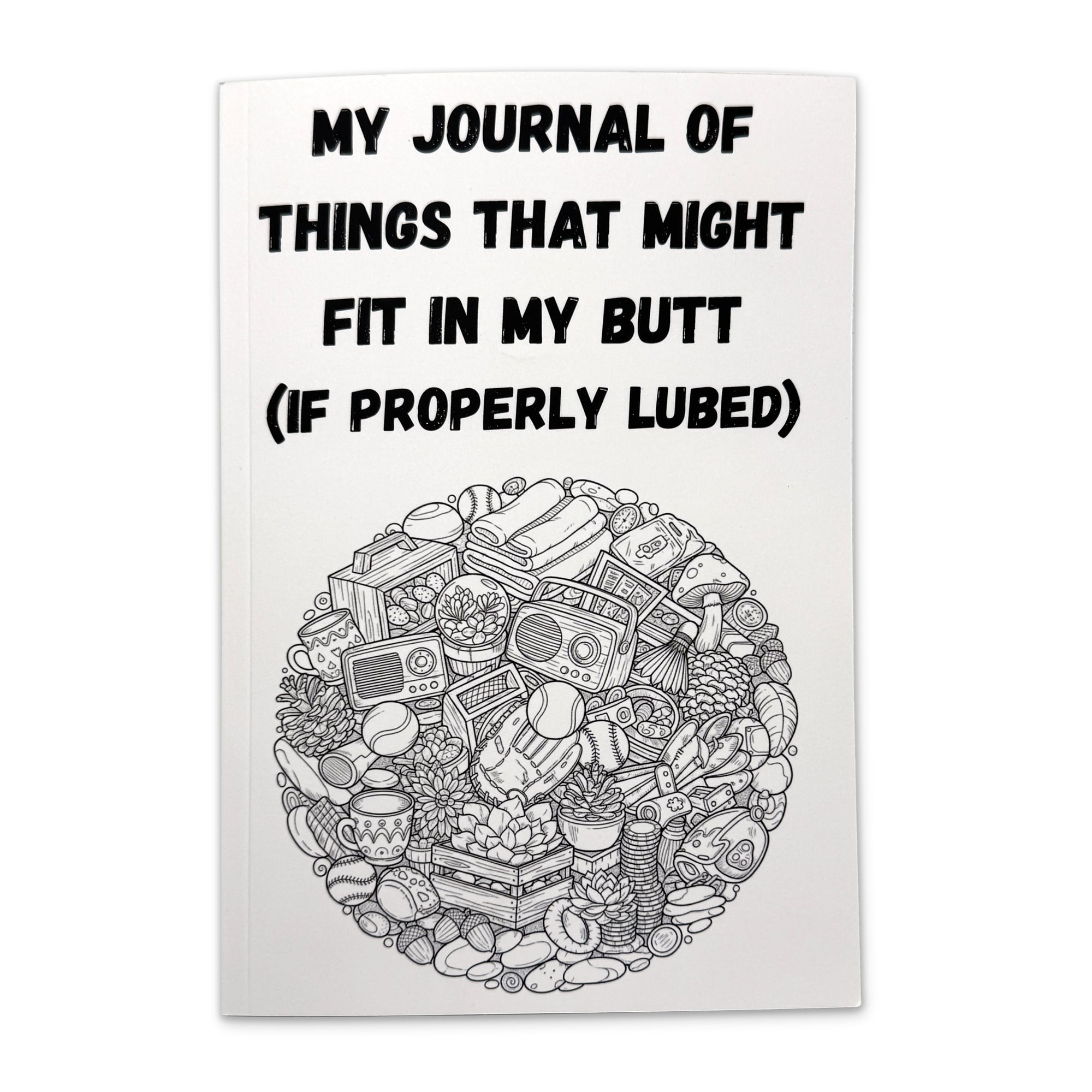 My Journal Of Things That Might Fit In My Butt (If Properly Lubed) 1 - OddGoods